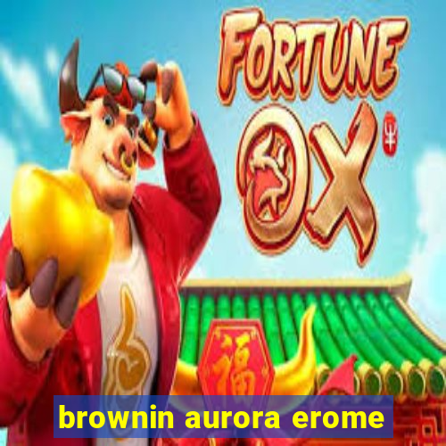 brownin aurora erome